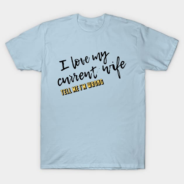 My Current Wife T-Shirt by TMIWPod Merch Store